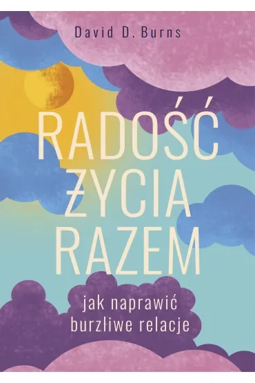 Radość życia razem. Jak naprawić burzliwe relacje