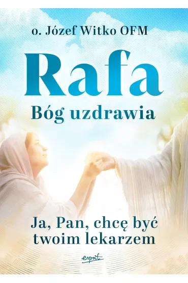 Rafa Bóg uzdrawia. Ja, Pan, chcę być Twoim lekarzem