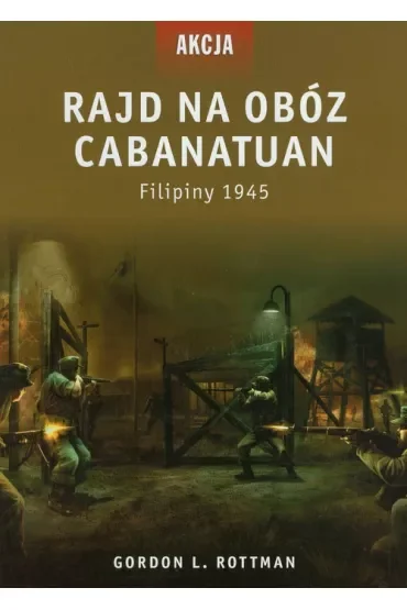 Rajd na obóz Cabanatuan. Filipiny 1945