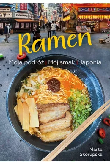 Ramen. Moja podróż Mój smak JAPONIA