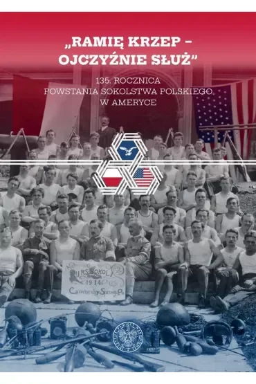 „Ramię krzep – Ojczyźnie służ”. 135. rocznica powstania Sokolstwa Polskiego w Ameryce