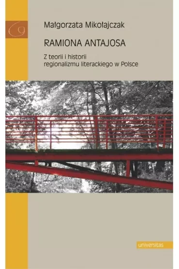 Ramiona Antajosa. Z teorii i historii regionalizmu literackiego w Polsce