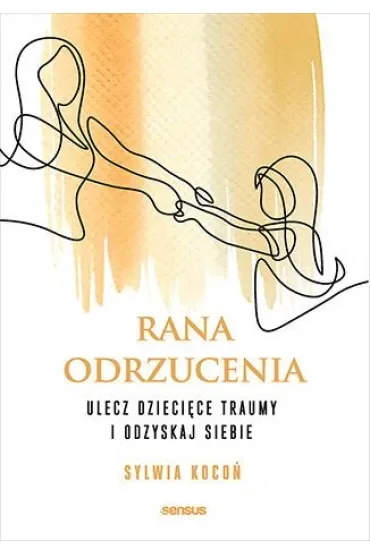 Rana odrzucenia. Ulecz dziecięce traumy i odzyskaj siebie