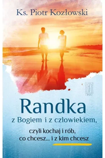 Randka z Bogiem i z człowiekiem, czyli kochaj i rób co chcesz... i z kim chcesz