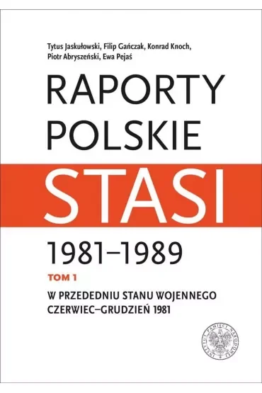 W przededniu stanu wojennego: czerwiec–grudzień 1981. Raporty polskie Stasi 1981-1989. Tom 1