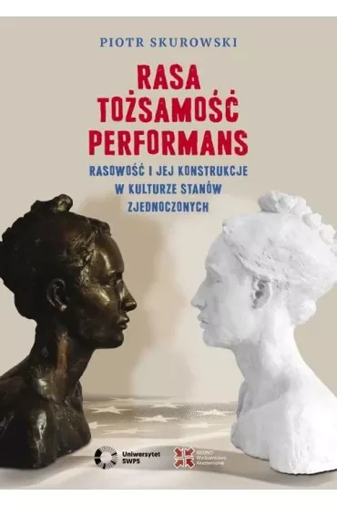 Rasa, Tożsamość, Performans. Rasowość i jej konstrukcje w kulturze Stanów Zjednoczonych