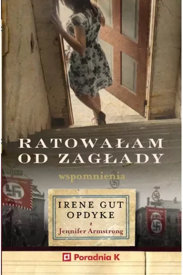 Ratowałam od zagłady. Wpomnienia Irene Gut - Opdyke