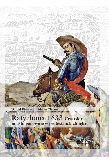 Ratyzbona 1633 cesarskie miasto ponownie w protestanckich rękach