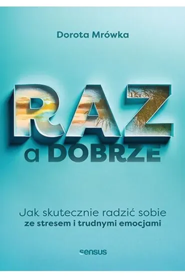 RAZ a dobrze. Jak skutecznie radzić sobie ze stresem i trudnymi emocjami