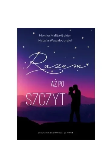 Razem aż po szczyt. Zakochani bez pamięci. Tom 1