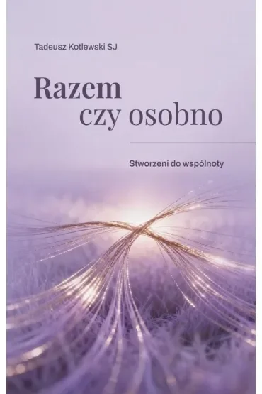 Razem czy osobno Stworzeni do wspólnoty