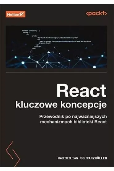 React. Kluczowe koncepcje. Przewodnik po najważniejszych mechanizmach biblioteki React
