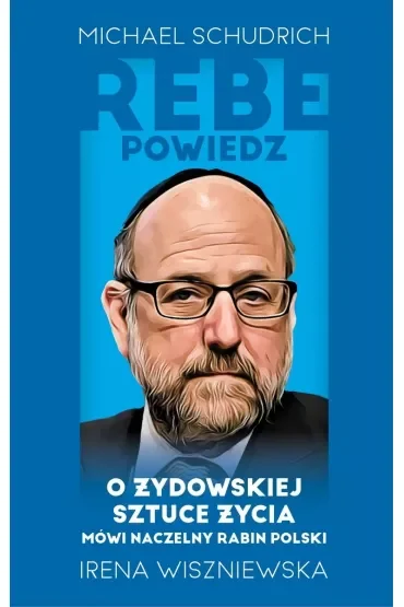 Rebe powiedz… O żydowskiej sztuce życia mówi naczelny rabin Polski