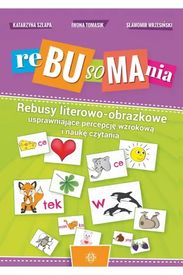 Rebusomania. Rebusy literowo-obrazkowe usprawniające percepcję wzrokową i naukę czytania
