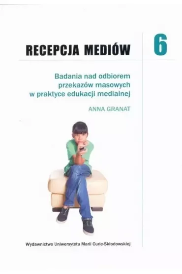 Recepcja mediów 6 Badania nad odbiorem przekazów masowych w praktyce edukacji medialnej