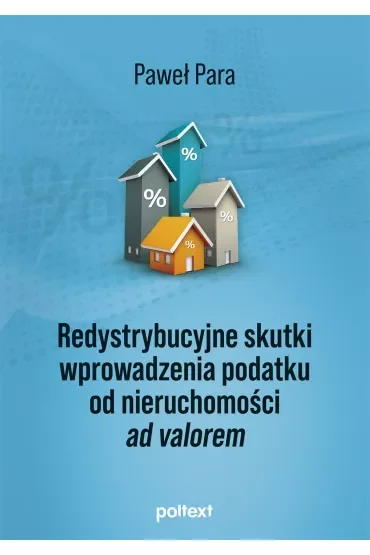 Redystrybucyjne skutki wprowadzenia podatku od nieruchomości ad valorem