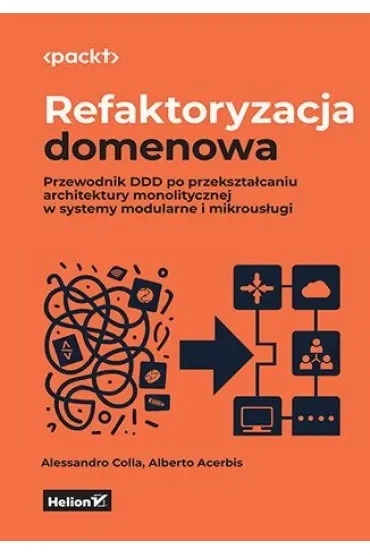 Refaktoryzacja domenowa. Przewodnik DDD po przekształcaniu architektury monolitycznej w systemy modu