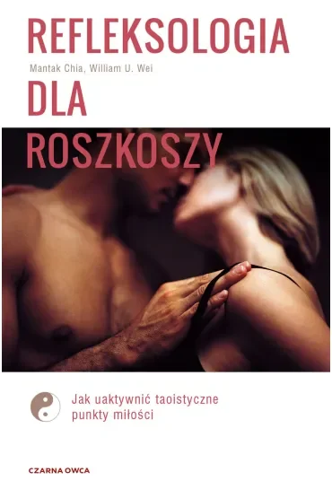 Refleksologia dla rozkoszy. Jak uaktywnić taoistyczne punkty miłości