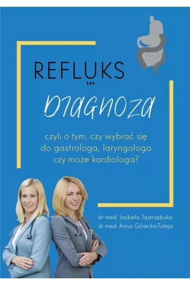 Refluks. Diagnoza, czyli o tym, czy wybrać się do gastrologa, laryngologa czy kardiologa?
