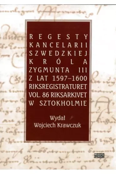 Regesty Kancelarii Szwedzkiej króla Zygmunta III z lat 1597-1600