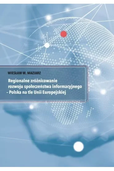 Regionalne zróżnicowanie rozwoju społeczeństwa informacyjnego - Polska na tle Unii Europejskiej