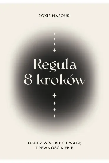 Reguła 8 kroków. Obudź w sobie odwagę i pewność siebie