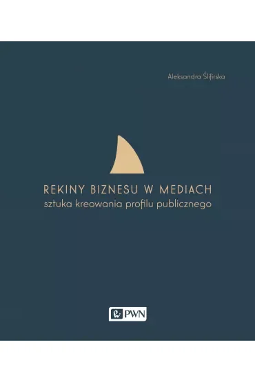 Rekiny biznesu w mediach. Sztuka tworzenia profilu publicznego
