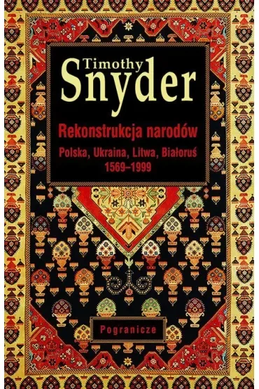Rekonstrukcja narodów. Polska, Ukraina, Litwa, Białoruś 1569-1999