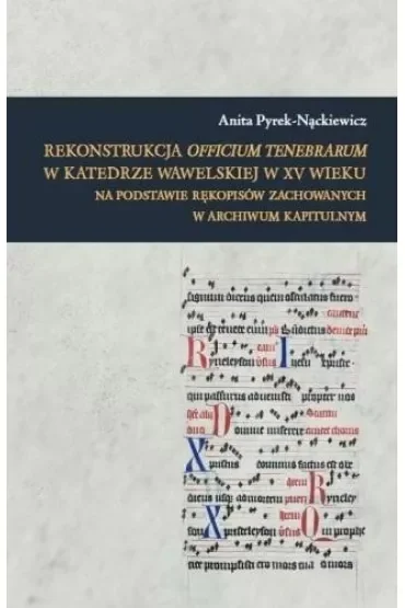 Rekonstrukcja Officium Tenebrarum w katedrze wawelskiej w XV wieku na podstawie rękopisów zachowanych w Archiwum Kapitulnym