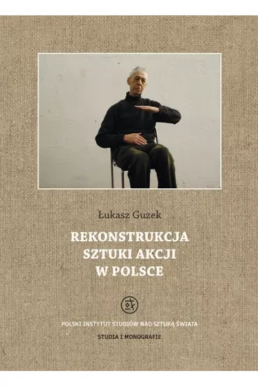 Rekonstrukcja sztuki akcji w Polsce