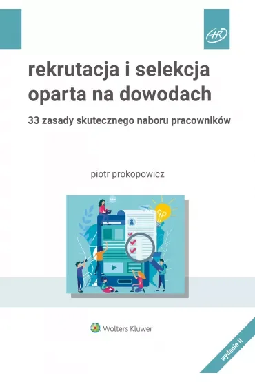 Rekrutacja i selekcja oparta na dowodach. 33 zasady skutecznego naboru pracowników