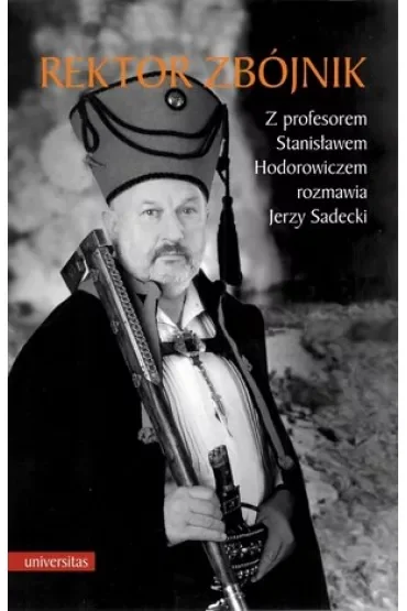 Rektor zbójnik. Z profesorem Stanisławem Hodorowiczem rozmawia Jerzy Sadecki