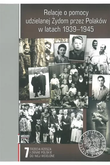 Relacje o pomocy udzielanej Żydom przez Polaków w latach 1939-1945. Tom 7