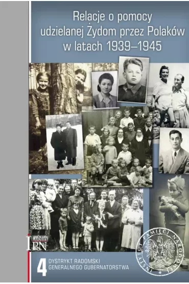 Relacje o pomocy udzielanej Żydom przez Polaków w latach 1939-1945. Tom 4