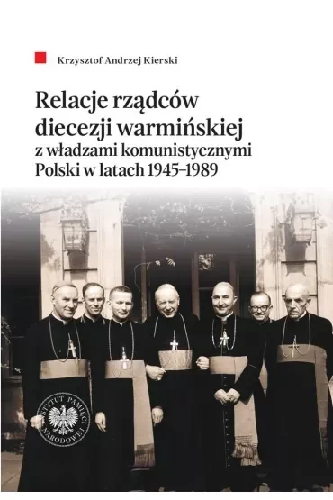 Relacje rządców diecezji warmińskiej z władzami komunistycznymi Polski w latach 1945–1989