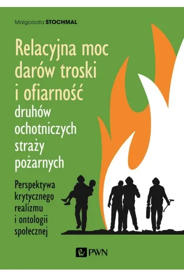 Relacyjna moc darów troski i ofiarność druhów ochotniczych straży pożarnych. Perspektywa krytycznego realizmu i ontologii społecznej