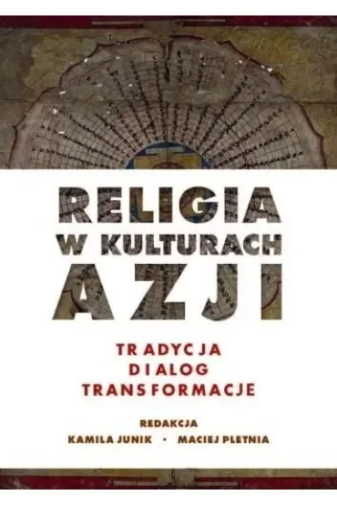 Religia w kulturach Azji. Tradycja, dialog, transformacje