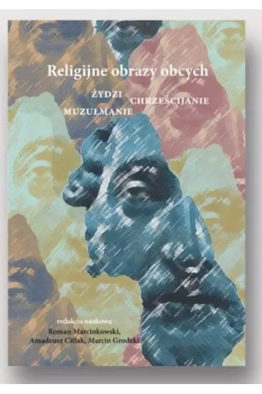 Religijne obrazy obcych. Żydzi, chrześcijanie, muzułmanie