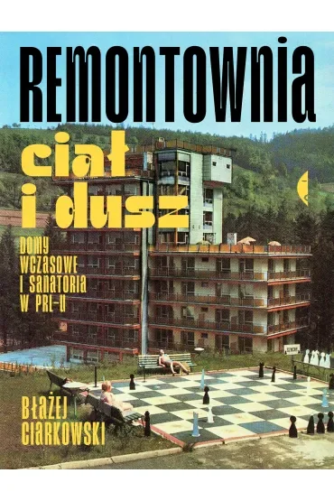 Remontownia ciał i dusz. Domy wczasowe i sanatoria w PRL-u