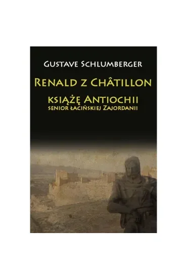 Renald z Chatillon książę Antiochii, senior łacińskiej Zajordanii