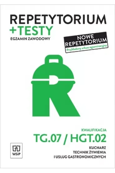 Repetytorium + testy. Egzamin zawodowy. Kwalifikacja TG.07/HGT.02. Kucharz, tech. żyw. i usł. gastr.