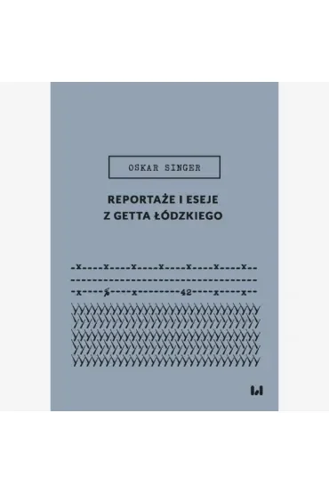 Reportaże i eseje z getta łódzkiego