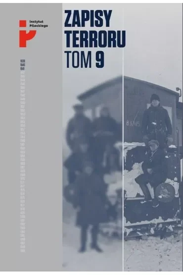 Represje sowieckie na Kresach 1939-1941. Zapisy Terroru. Tom 9
