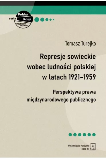 Represje sowieckie wobec ludności polskiej w latach 1921-1959. Perspektywa prawa międzynarodowego publicznego