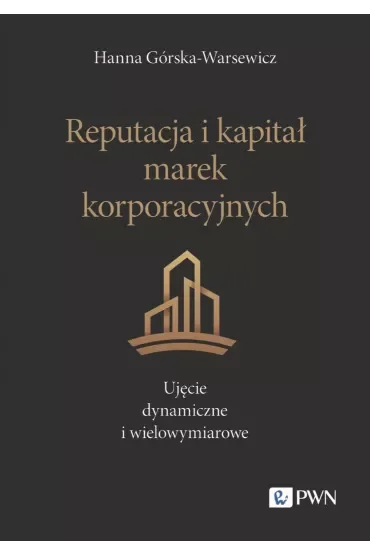 Reputacja i kapitał marek korporacyjnych. Ujęcie dynamiczne i wielowymiarowe