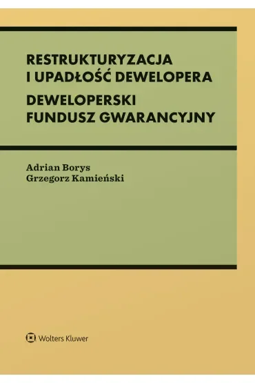Restrukturyzacja i upadłość dewelopera. Deweloperski Fundusz Gwarancyjny