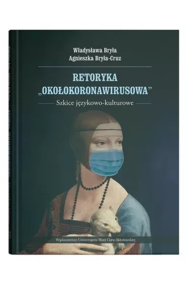 Retoryka "okołokoronawirusowa". Szkice językowo-kulturowe
