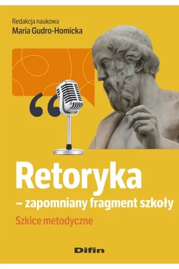 Retoryka - zapomniany fragment szkoły. Szkice metodyczne