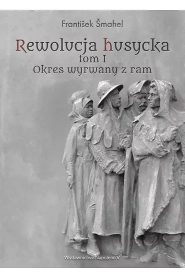 Rewolucja husycka Tom 1 Okres wyrwany z ram