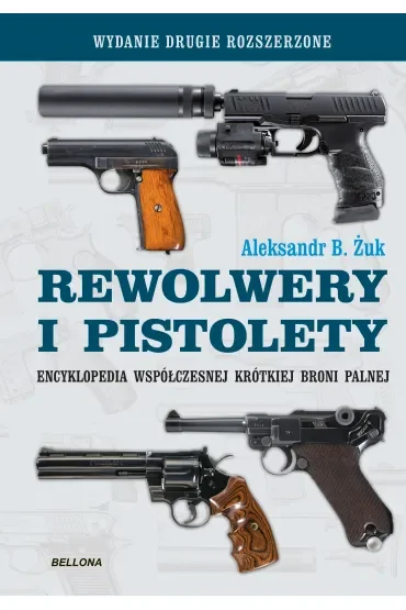 Rewolwery i pistolety. Encyklopedia współczesnej krótkiej broni palnej
